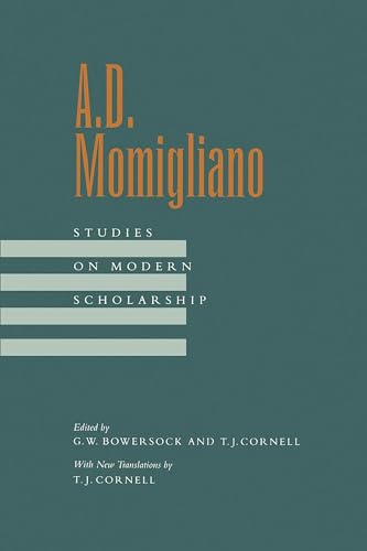 A. D. Momigliano: Studies on Modern Scholarship: Studies on Modern Scholarship Volume 58 von University of California Press